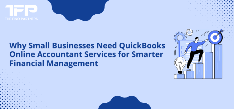 Why Small Businesses Need QuickBooks Online Accountant Services for Smarter Financial Management